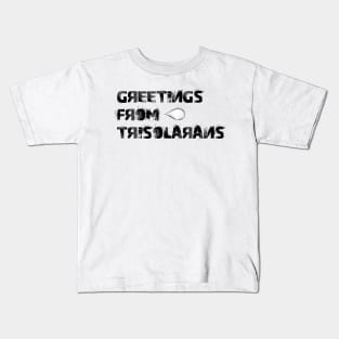 Greetings from trisolarans Kids T-Shirt